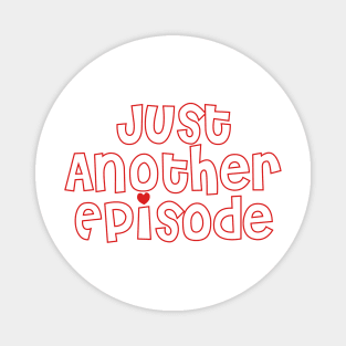 Just Another Episode Magnet